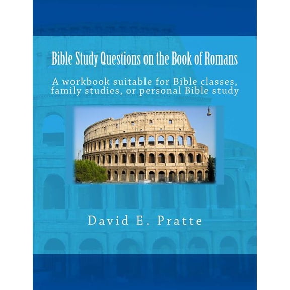Bible Study Questions on the Book of Romans: A workbook suitable for Bible classes, family studies, or personal Bible study (Paperback)