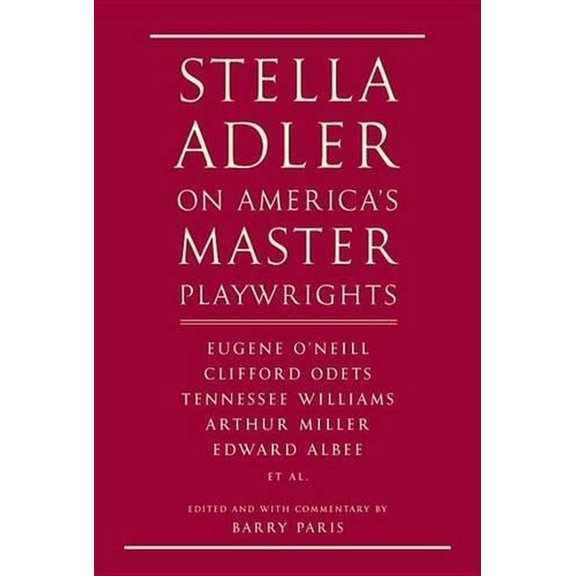 Pre-Owned Stella Adler on America's Master Playwrights: Eugene O'Neill, Thornton Wilder, Clifford Odets, (Hardcover) by Stella Adler, Barry Paris