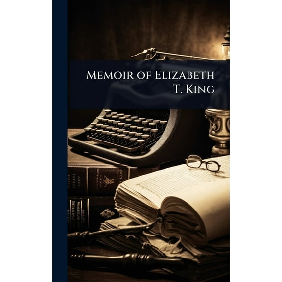 Memoir of Elizabeth T. King, (Hardcover)