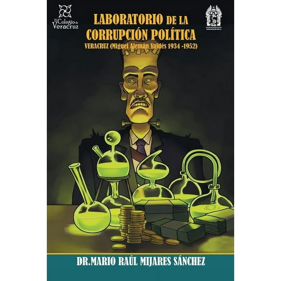 Laboratorio De La Corrupci?n Pol?tica Veracruz : Miguel Alem?n Vald?s 1936 -1952