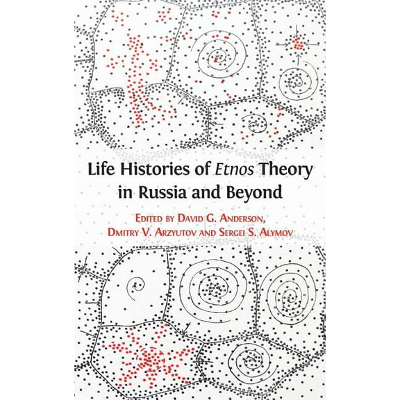 Life Histories of Etnos Theory in Russia and Beyond, (Hardcover)