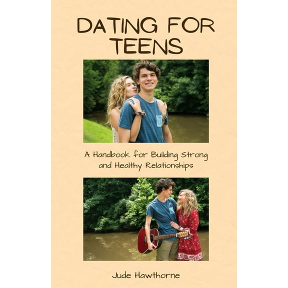 Dating for Teens: A Handbook for Building Strong and Healthy Relationships, (Paperback)