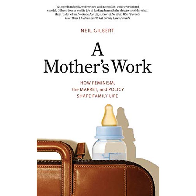 A Mother's Work: How Feminism, the Market, and Policy Shape Family Life
