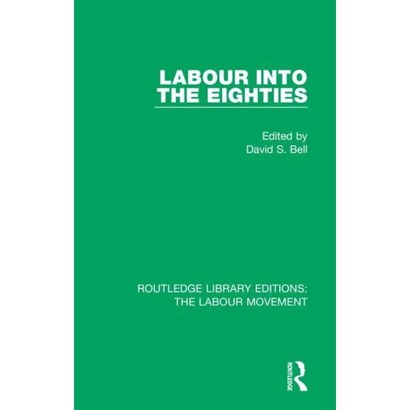 Routledge Library Editions: The Labour M Labour into the Eighties, Book 3, (Hardcover)