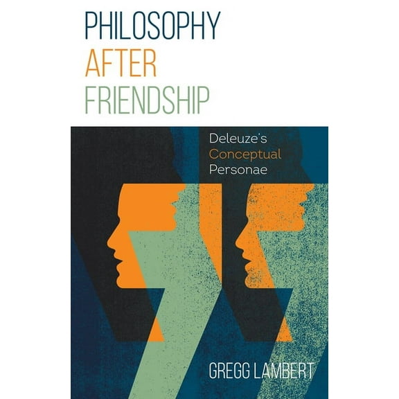Philosophy after Friendship : Deleuze’s Conceptual Personae (Paperback)