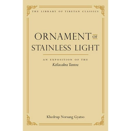 Ornament of Stainless Light: An Exposition of the Kalacakra Tantra