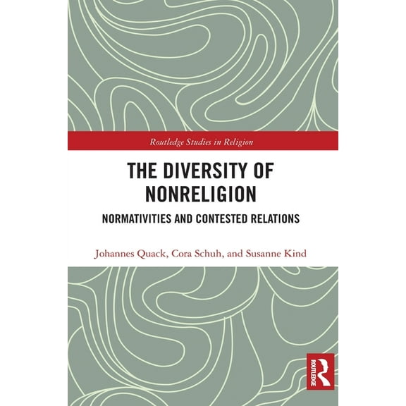 Routledge Studies in Religion The Diversity of Nonreligion: Normativities and Contested Relations, (Paperback)