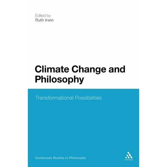Continuum Studies in Philosophy Climate Change and Philosophy: Transformational Possibilities, Book 55, (Paperback)