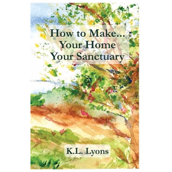 How to Make Your Home Your Sanctuary, (Paperback)