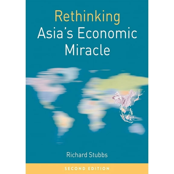 Rethinking World Politics Rethinking Asia's Economic Miracle: The Political Economy of War, Prosperity and Crisis, Book 30, (Paperback)