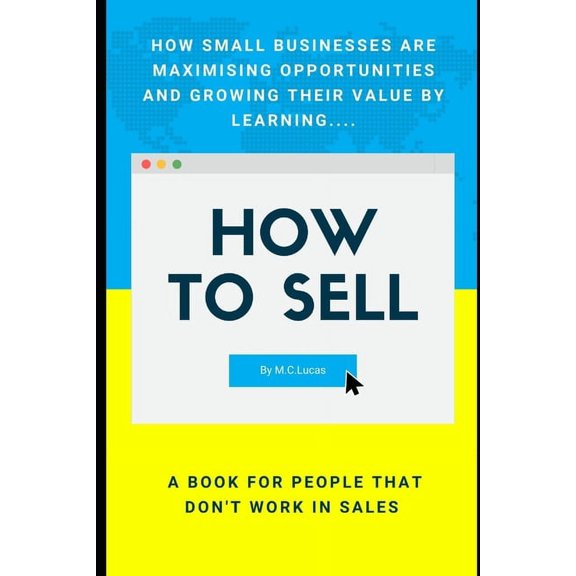 How to SELL: A sales book for people that don't work in sales, (Paperback)