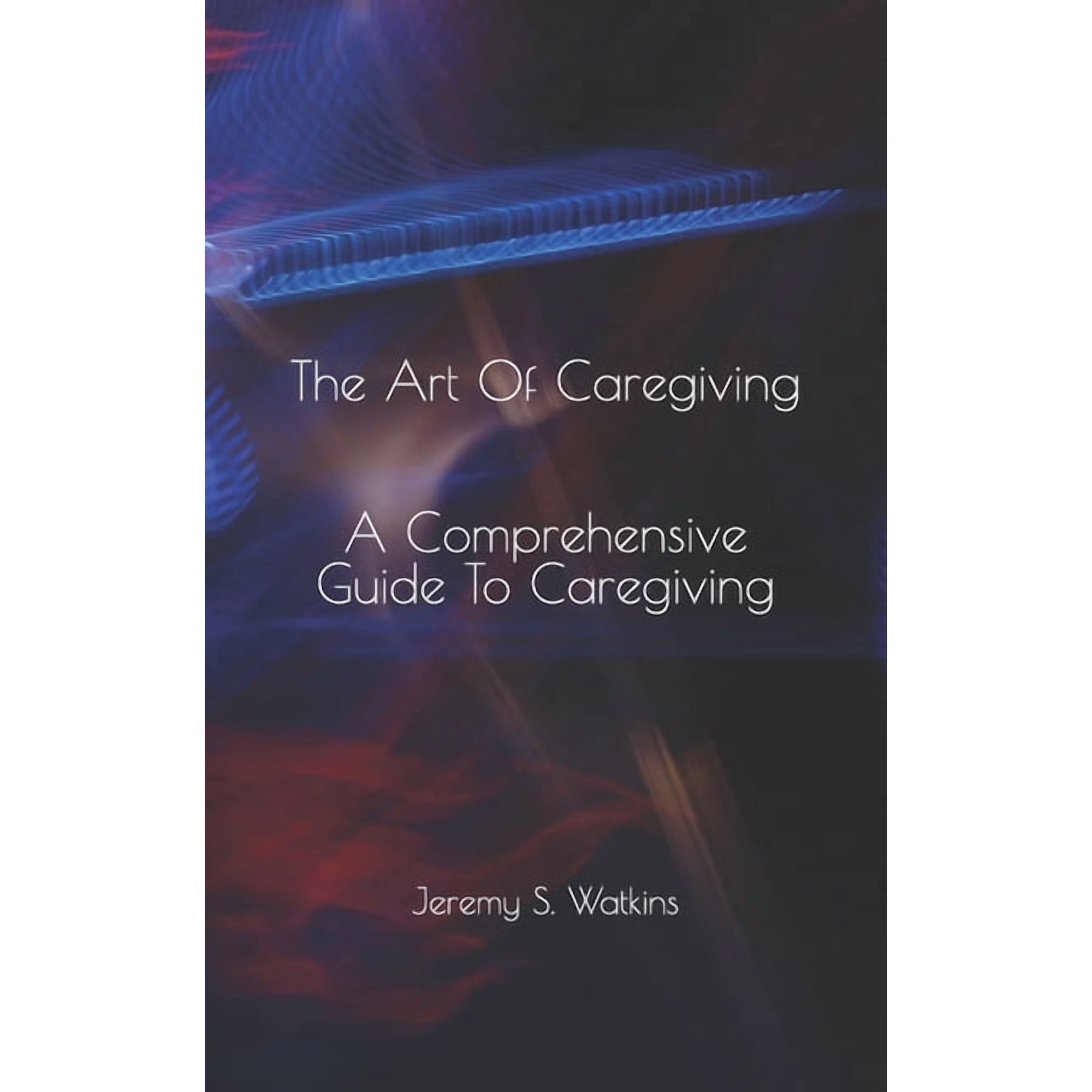 The Art Of Caregiving: A Practical Handbook for Caregivers, (Paperback)