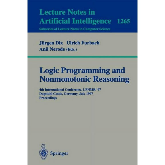 Logic Programming and Nonmonotonic Reasoning: Fourth International Conference, Lpnmr'97, Dagstuhl Castle, Germany, July , (Paperback)