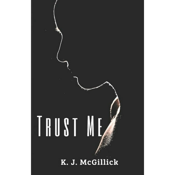 Trust Me (Paperback) by K J McGillick