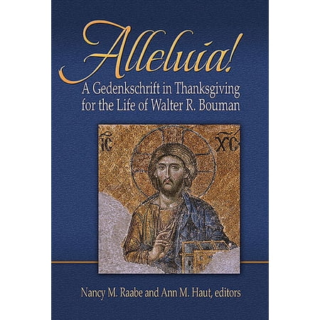 Alleluia!: A Gedenkschaft in Thanksgiving for the Life of Walter R. Bouman (Paperback)