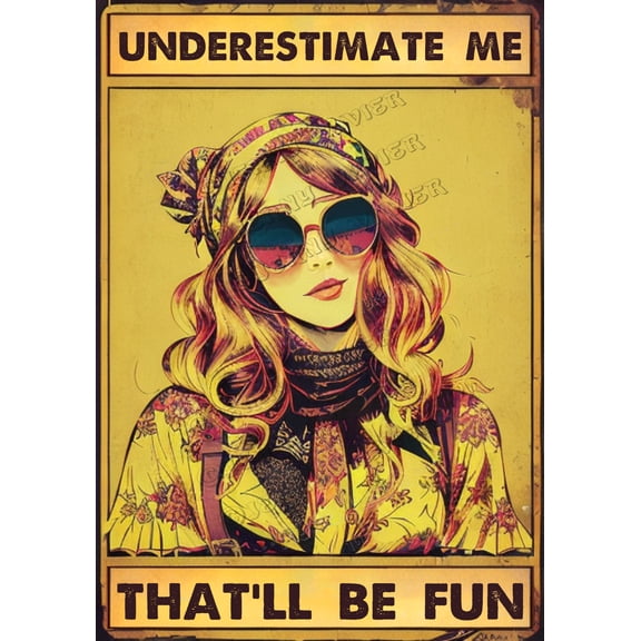 Underestimate Me That'll Be Fun Metal Tin Sign - Funny Saying For Women - Bff Best Friend Gift For Woman - Motivation Office Bedroom Living Room Home Decor Poster, Hippie Girl 8x12 In