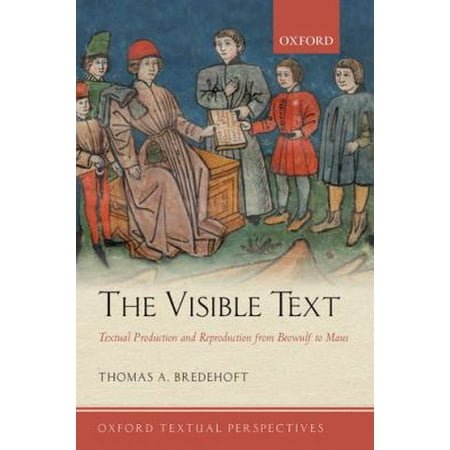 The Visible Text: Textual Production and Reproduction from Beowulf to Maus