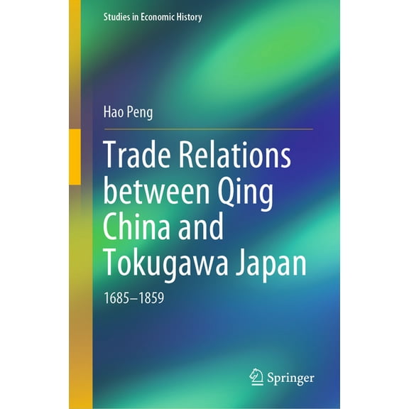 Studies in Economic History Trade Relations Between Qing China and Tokugawa Japan: 1685-1859, (Hardcover)