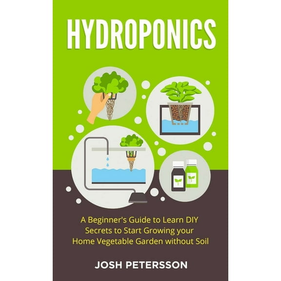 Hydroponics: A Beginner's Guide to Learn DIY Secrets to Start Growing Your Home Vegetable Garden With