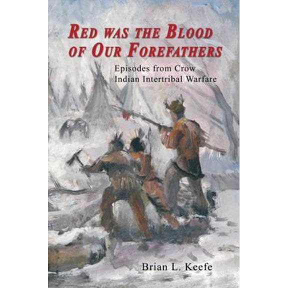 Pre-Owned Red Was the Blood of Our Forefathers: Episodes from Crow Intertribal Warfare (Paperback) 0870044729 9780870044724