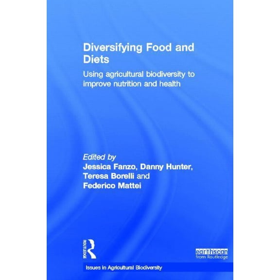 Issues in Agricultural Biodiversity Diversifying Food and Diets: Using Agricultural Biodiversity to Improve Nutrition and Health, (Hardcover)