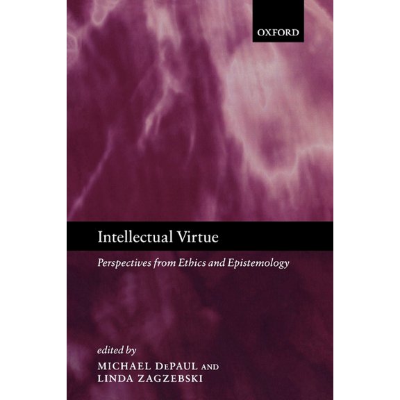 Intellectual Virtue: Perspectives from Ethics and Epistemology, (Paperback)