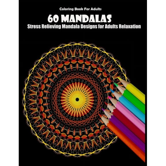 Coloring Book For Adults: 60 Mandalas: Stress Relieving Mandala Designs for Adults Relaxation (Paperback)