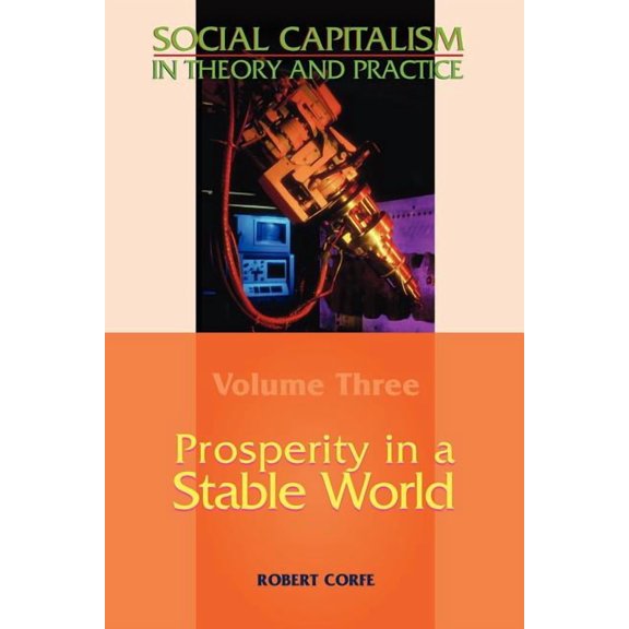 Prosperity in a Stable World--Volume 3 of Social Capitalism in Theory and Practice (Paperback)