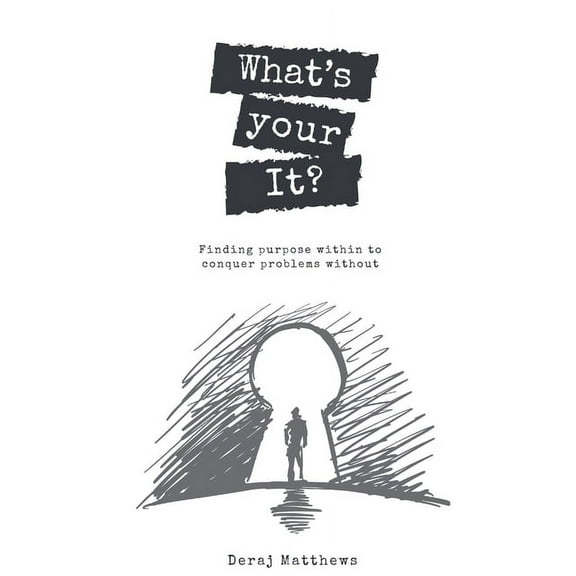 What's Your It? Finding purpose within to conquer problems without, (Paperback)