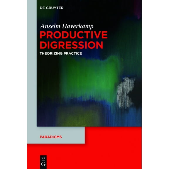 Paradigms Productive Digression: Theorizing Practice, Book 5, (Hardcover)