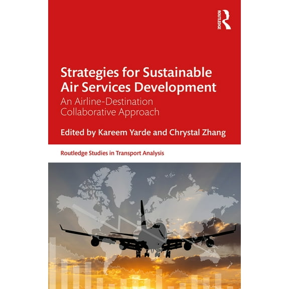 Routledge Studies in Transport Analysis Strategies for Sustainable Air Services Development: An airline-destination collaborative approach, (Paperback)