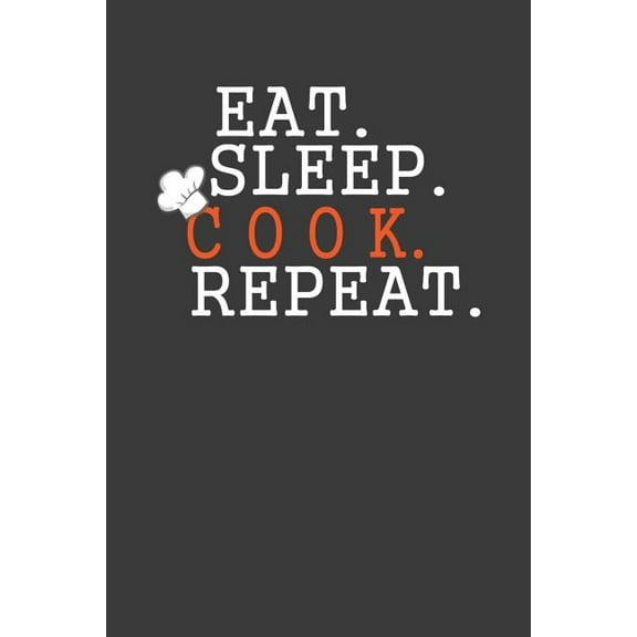 Eat Sleep Cook Repeat: Cooking Expert Chef Gift, (Paperback)