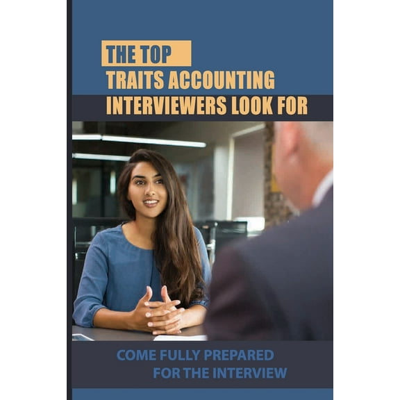 The Top Traits Accounting Interviewers Look For (Paperback)