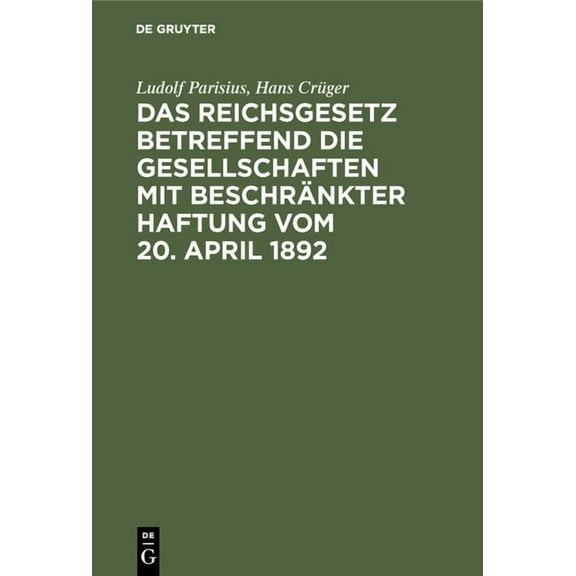 Das Reichsgesetz betreffend die Gesellschaften mit beschrÃ¤nkter Haftung vom 20. April 1892, (Hardcover)