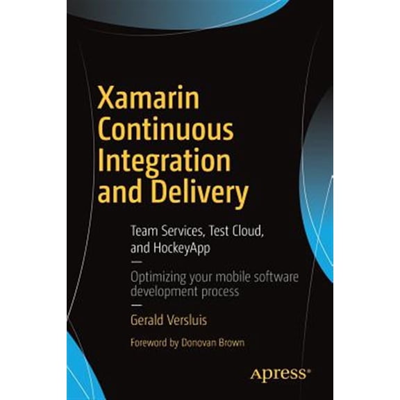 Pre-Owned Xamarin Continuous Integration and Delivery: Team Services, Test Cloud, and HockeyApp, (Paperback)