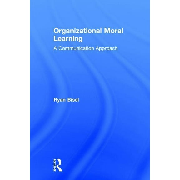 Organizational Moral Learning: A Communication Approach, (Hardcover)