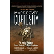 Mars Rover Curiosity : An Inside Account from Curiosity's Chief Engineer