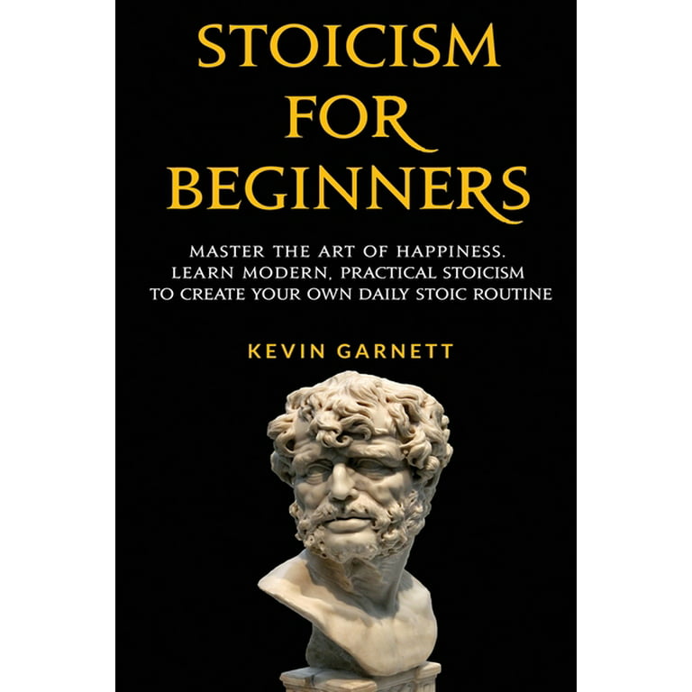 Også Martyr kost Stoicism For Beginners : Master the Art of Happiness. Learn Modern,  Practical Stoicism to Create Your Own Daily Stoic Routine (Paperback) -  Walmart.com
