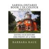 Sarnia Ontario Book 1 in Colour Photos: Saving Our History One Photo at a Time