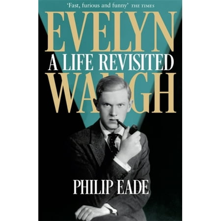 EVELYN WAUGH A LIFE REVISITED
