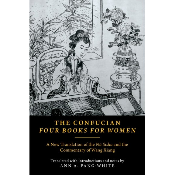 The Confucian Four Books for Women: A New Translation of the NÃ¼ Sishu and the Commentary of Wang Xiang, (Paperback)