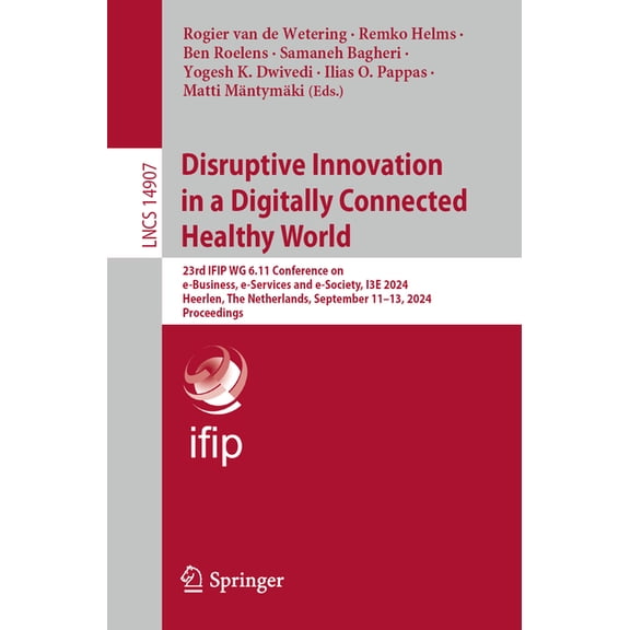 Lecture Notes in Computer Science Disruptive Innovation in a Digitally Connected Healthy World: 23rd Ifip Wg 6.11 Conference on E-Business, E-Services and, Book 14907, (Paperback)