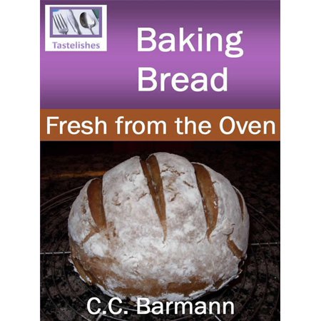 Baking Bread: Fresh from the Oven - eBook (Best Home Oven For Baking Bread)