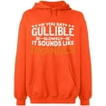 thumbnail image 2 of OXI Hoodie Sweatshirt - If You Say Gullible Slowly, Basic Casual Hoodie for Men's and Women Fleece Hoodie Long Sleeve - Orange Medium, 2 of 3