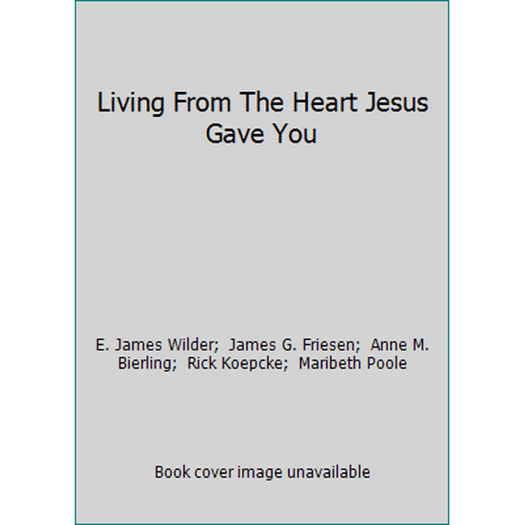 Pre-Owned Living From The Heart Jesus Gave You (Paperback) 193562914X 9781935629146