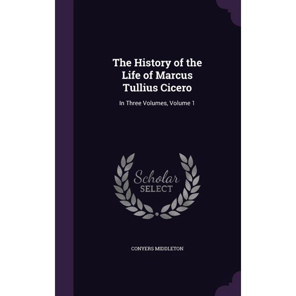 The History of the Life of Marcus Tullius Cicero (Hardcover)