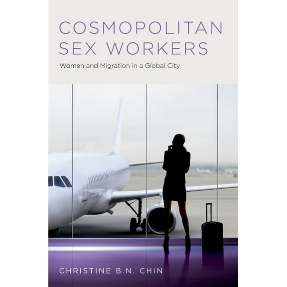 Oxford Studies in Gender and Internation Cosmopolitan Sex Workers: Women and Migration in a Global City, (Hardcover)