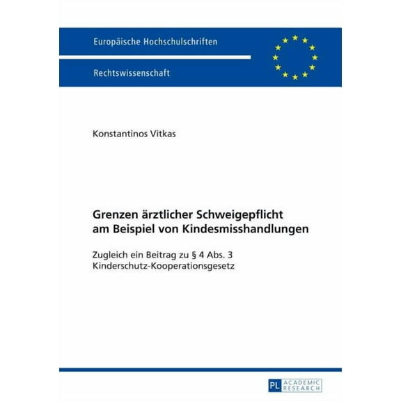 Europäische Hochschulschriften Recht: Grenzen aerztlicher Schweigepflicht am Beispiel von Kindesmisshandlungen: Zugleich ein Beitrag zu § 4 Abs. 3 Kinderschutz-Kooperationsgesetz (Paperback)