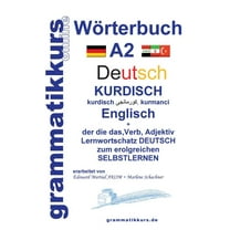Wörterbuch Deutsch - Kurdisch - Kurmandschi - Englisch A2 : Lernwortschatz A2 Sprachkurs Deutsch zum erfolgreichen Selbstlernen für TeilnehmerInnen aus Kurdistan (Paperback)