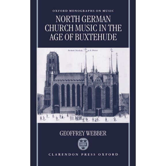 Oxford Monographs on Music North German Church Music in the Age of Buxtehude, (Hardcover)